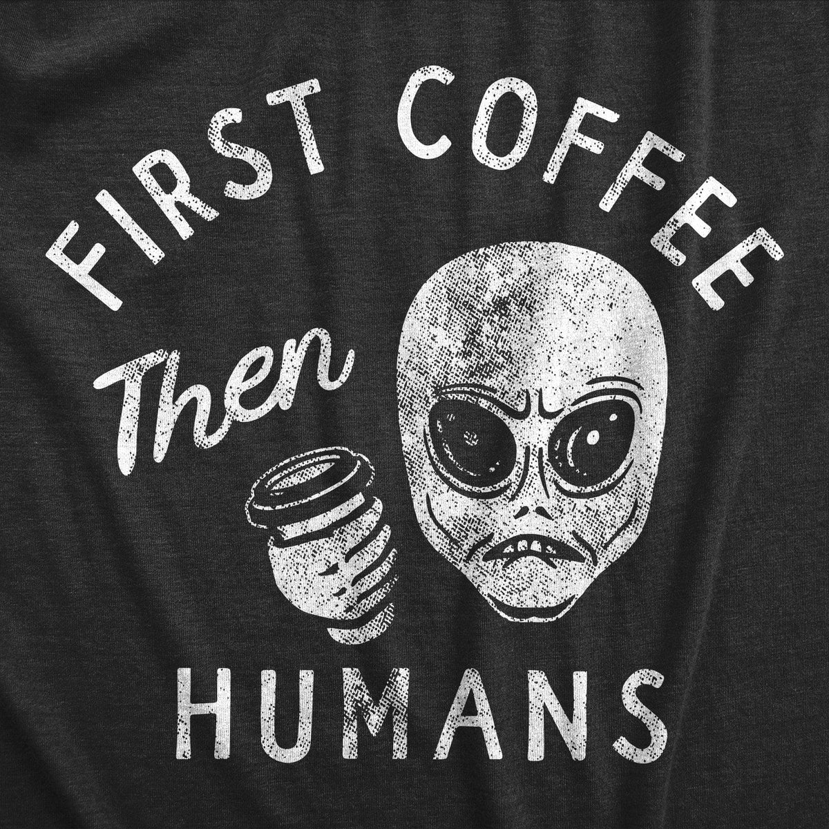 First Coffee Then Humans Men&#39;s Tshirt  -  Crazy Dog T-Shirts