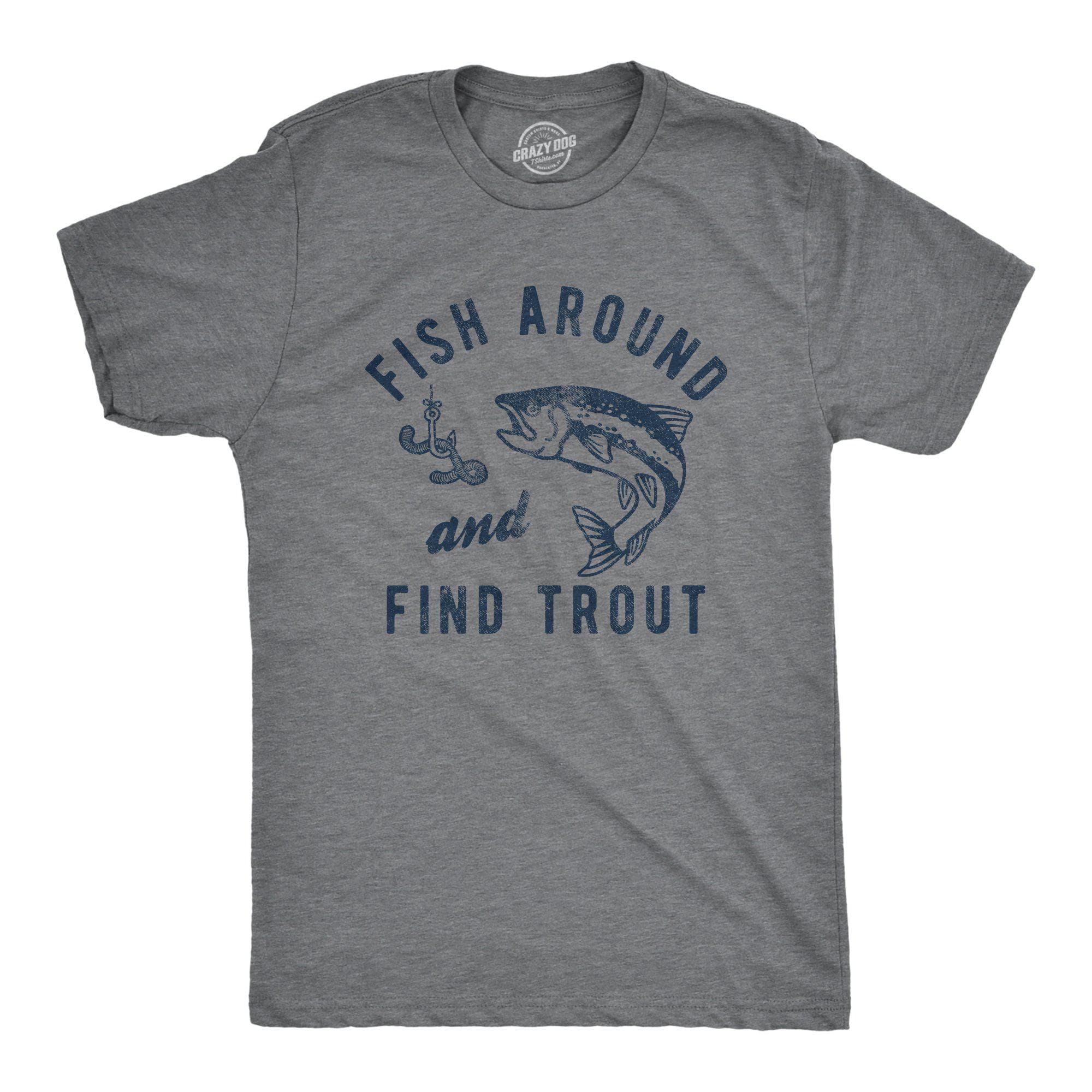 Fish Around And Find Trout Men's Tshirt - Crazy Dog T-Shirts