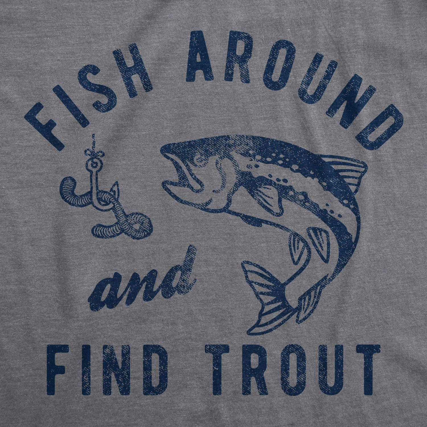Fish Around And Find Trout Men's Tshirt - Crazy Dog T-Shirts