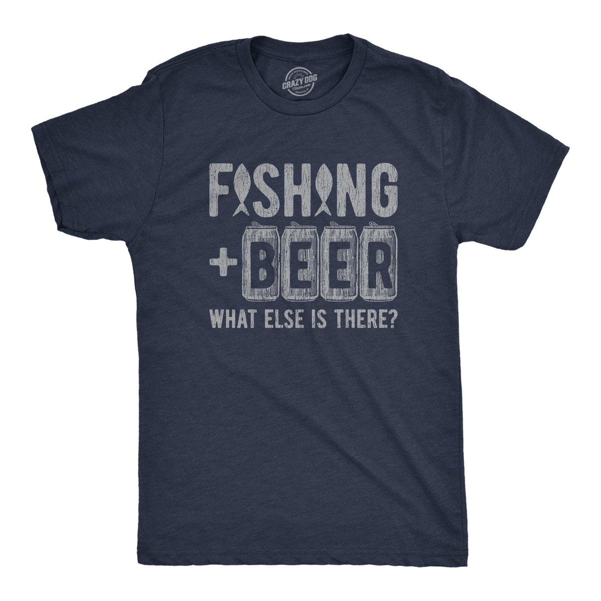 Fishing And Beer What Else Is There Men&#39;s Tshirt - Crazy Dog T-Shirts