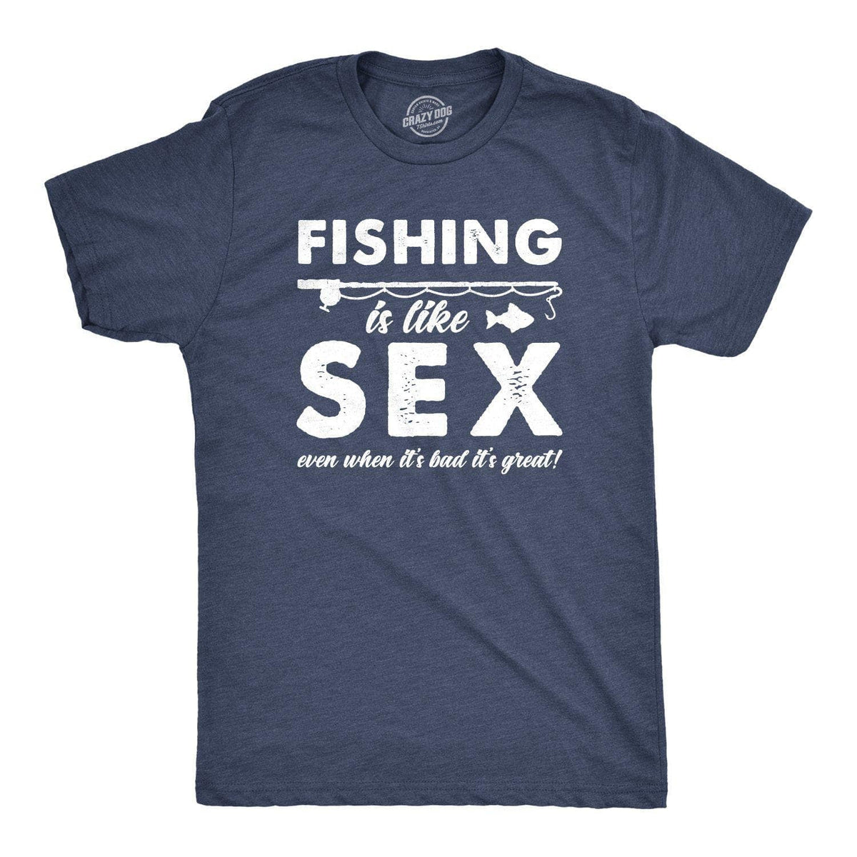Mens Fishing Is Like Sex Even When Its Bad Its Great Tshirt Funny Outdoors Tee