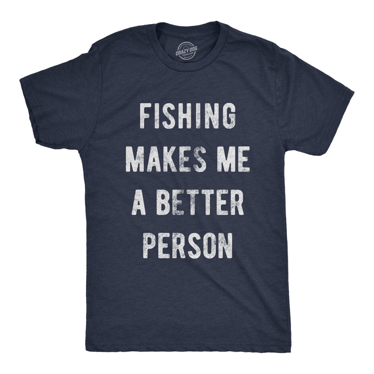 Fishing Makes Me A Better Person Men's Tshirt - Crazy Dog T-Shirts