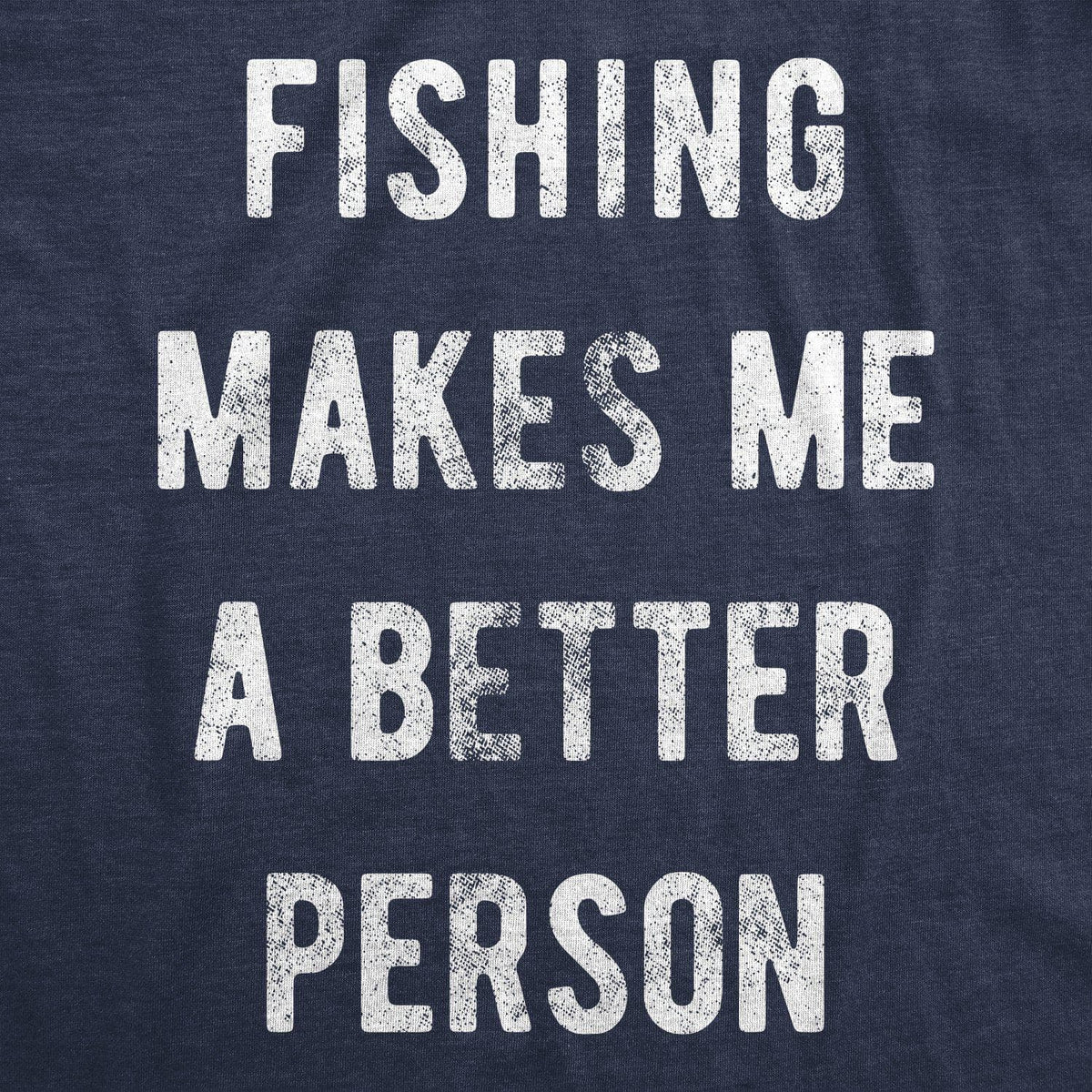 Fishing Makes Me A Better Person Men&#39;s Tshirt - Crazy Dog T-Shirts