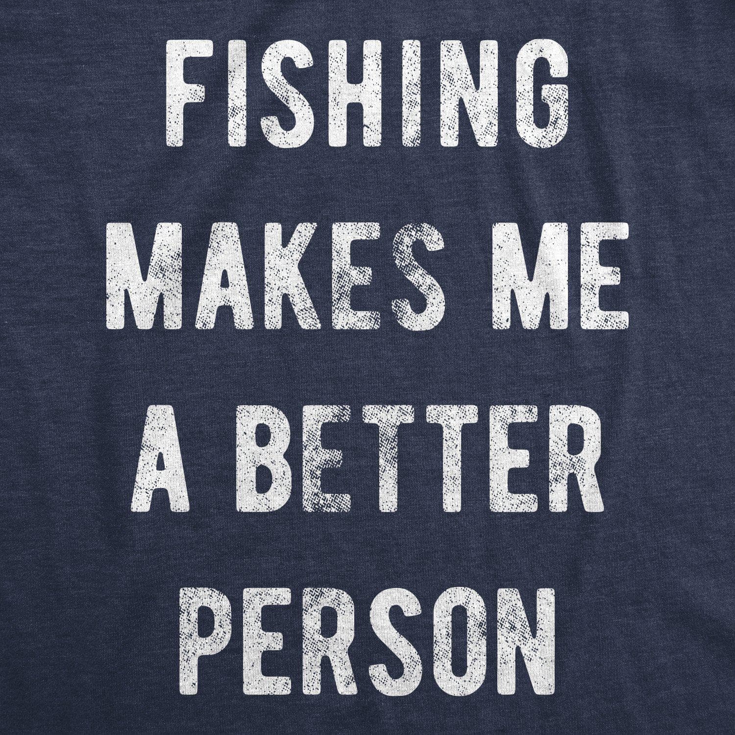 Fishing Makes Me A Better Person Men's Tshirt - Crazy Dog T-Shirts
