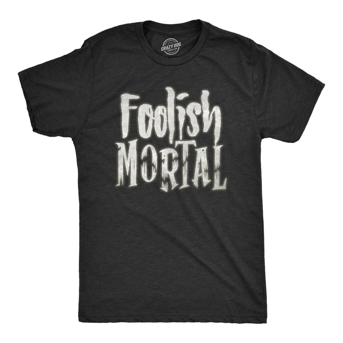 Foolish Mortal Men&#39;s Tshirt  -  Crazy Dog T-Shirts