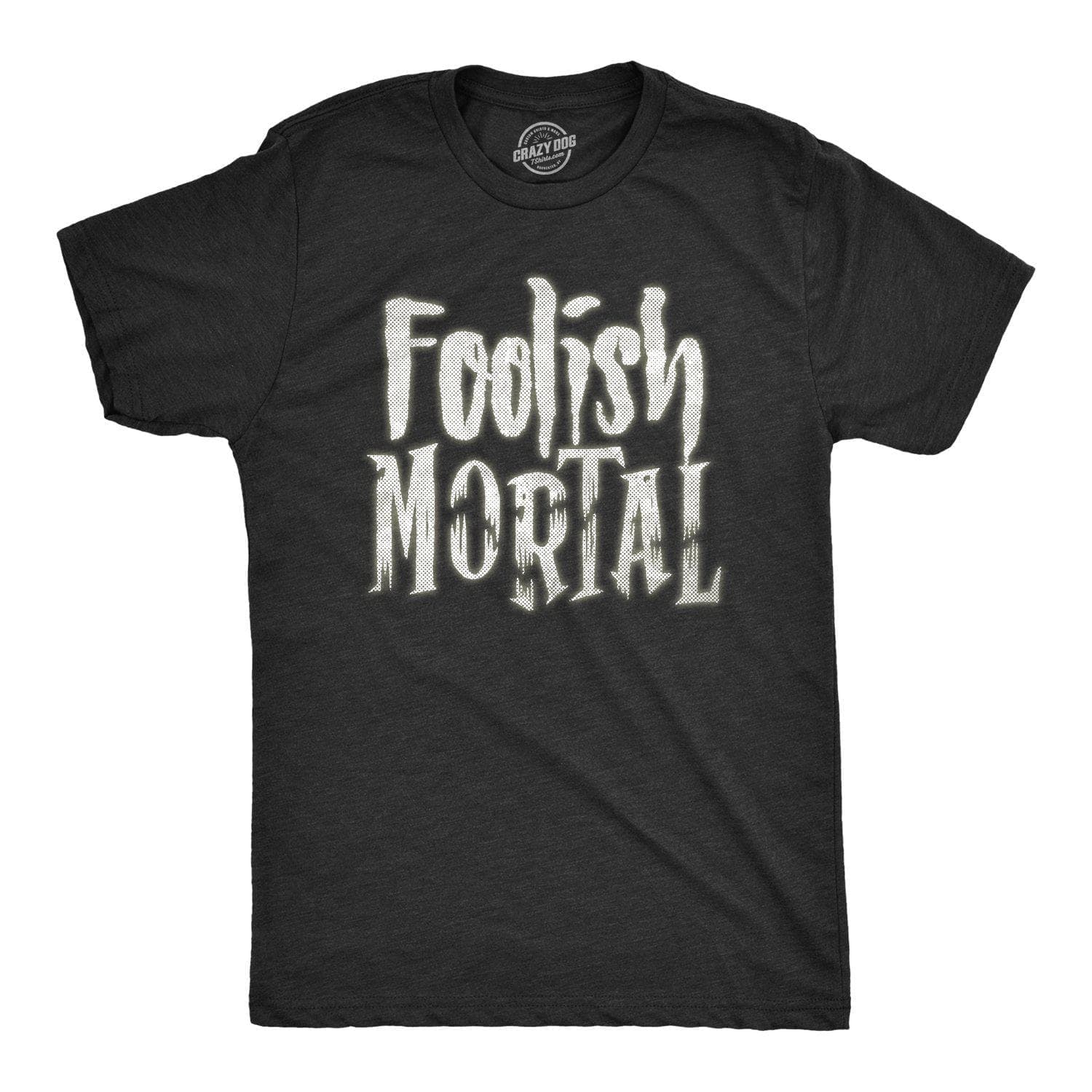 Foolish Mortal Men's Tshirt  -  Crazy Dog T-Shirts