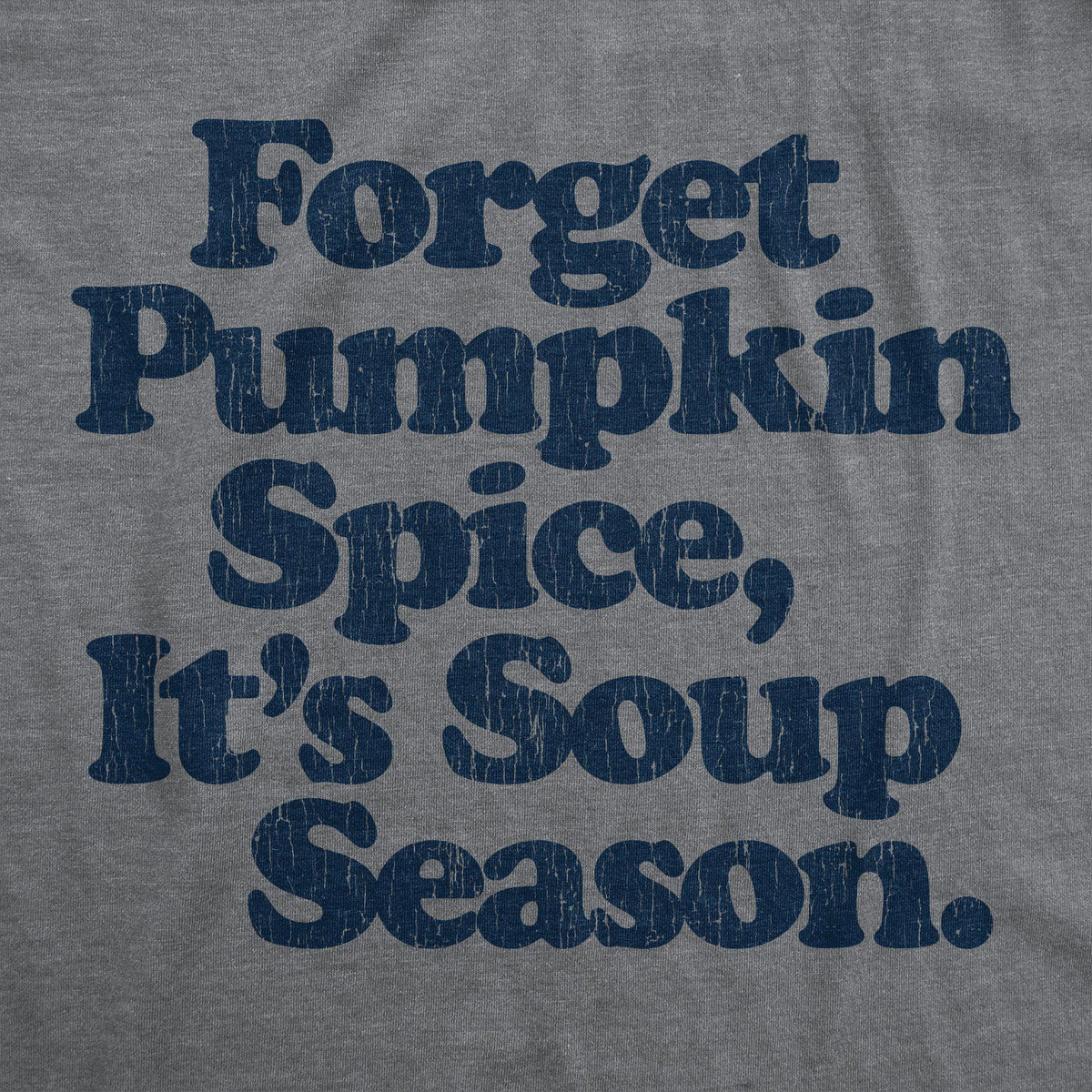 Forget Pumpkin Spice It&#39;s Soup  Season Men&#39;s Tshirt - Crazy Dog T-Shirts