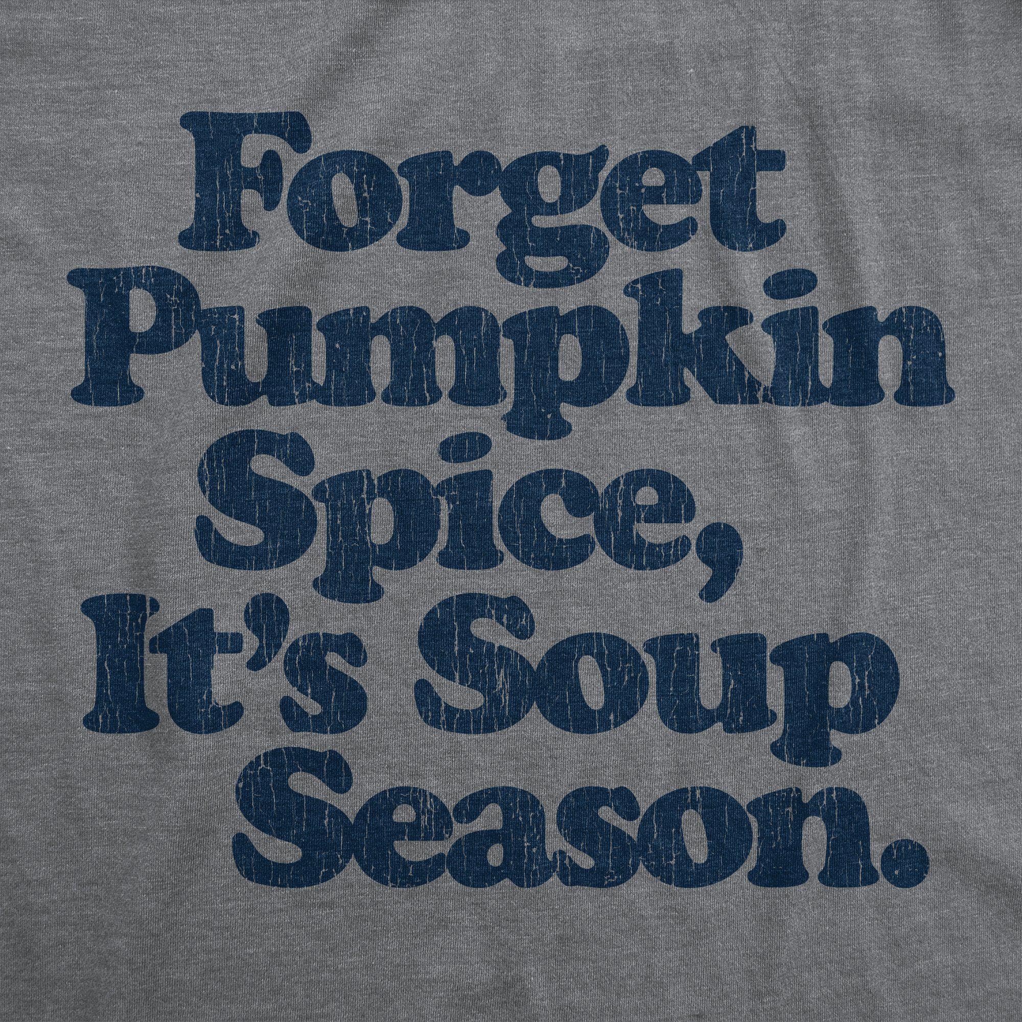 Forget Pumpkin Spice It's Soup  Season Men's Tshirt - Crazy Dog T-Shirts