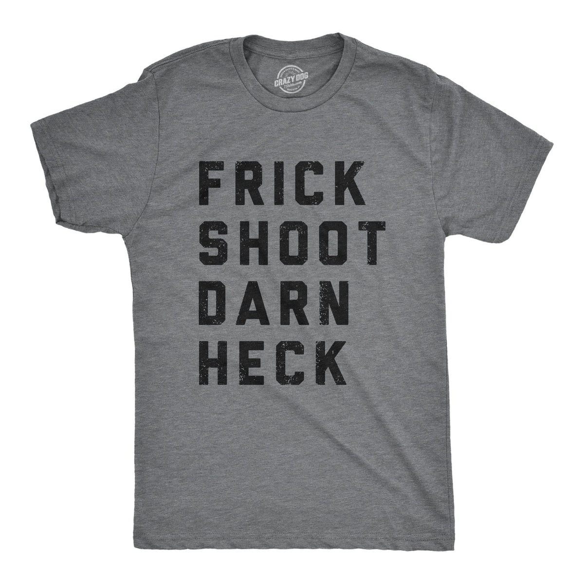 Frick Shoot Darn Heck Men&#39;s Tshirt  -  Crazy Dog T-Shirts