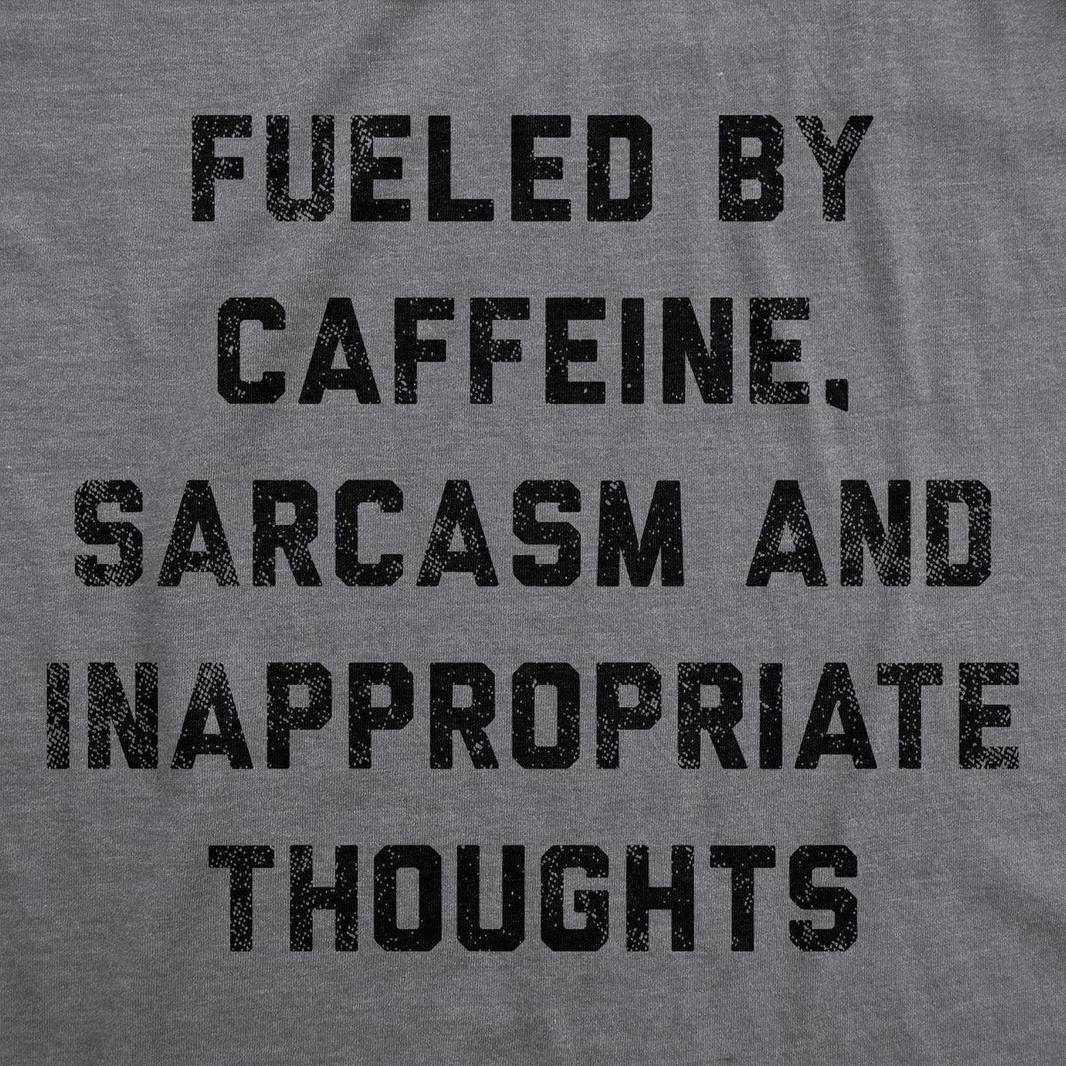 Fueled By Caffeine Sarcasm And Inappropriate Thoughts Men&#39;s Tshirt - Crazy Dog T-Shirts