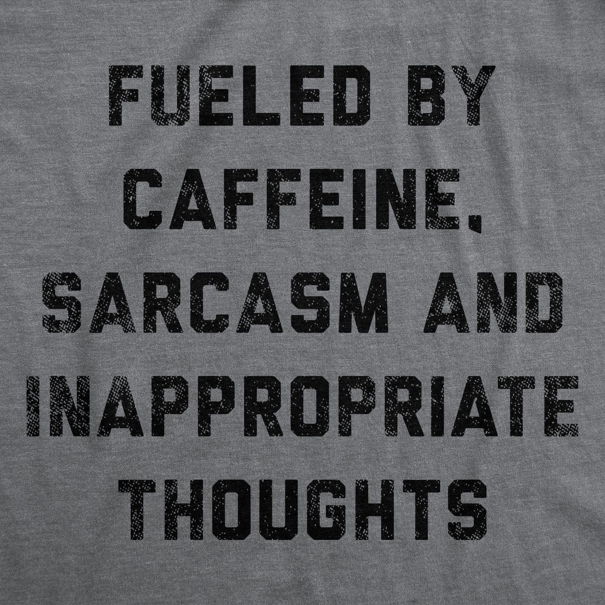 Fueled By Caffeine Sarcasm And Inappropriate Thoughts Men's Tshirt - Crazy Dog T-Shirts