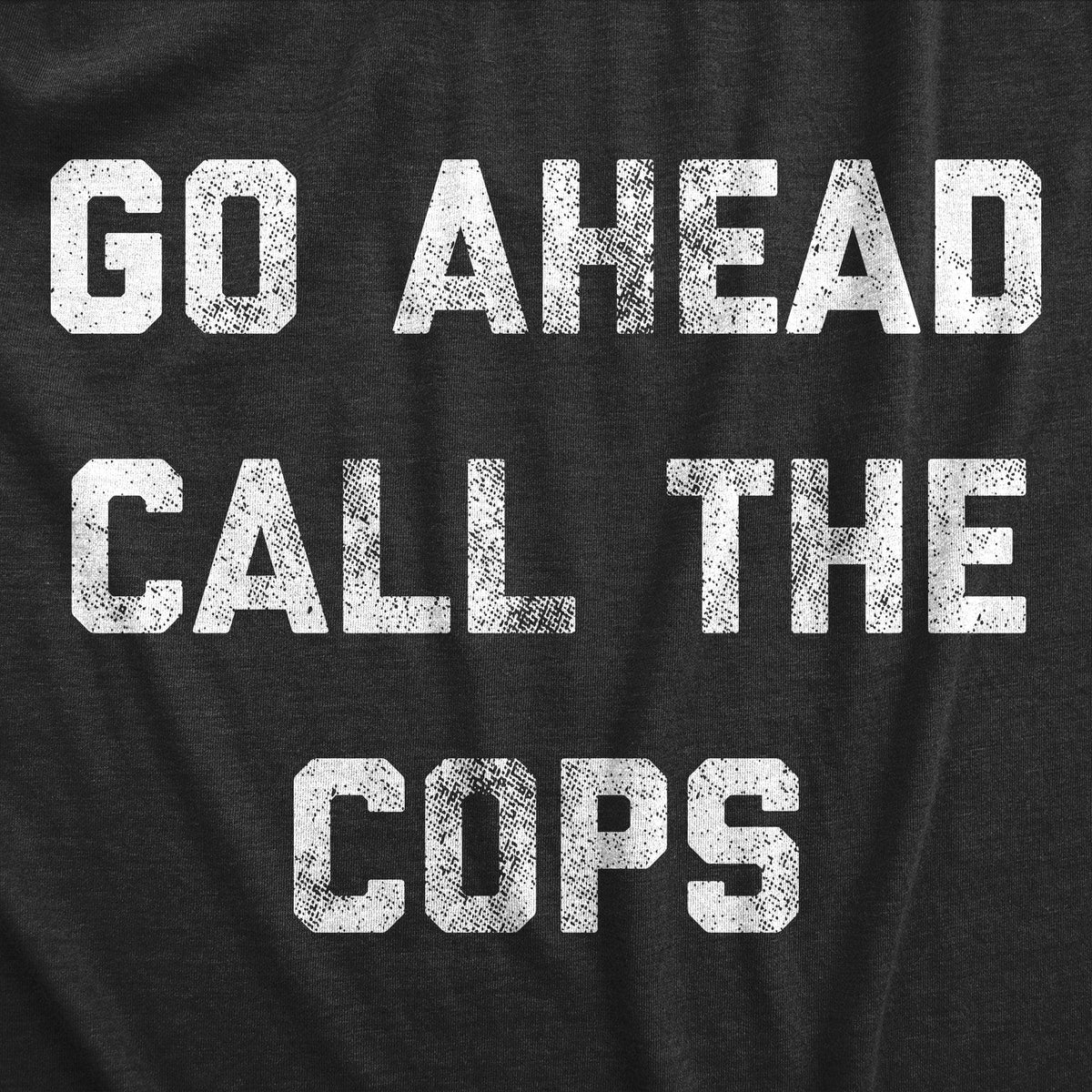 Go Ahead Call The Cops Men&#39;s Tshirt  -  Crazy Dog T-Shirts