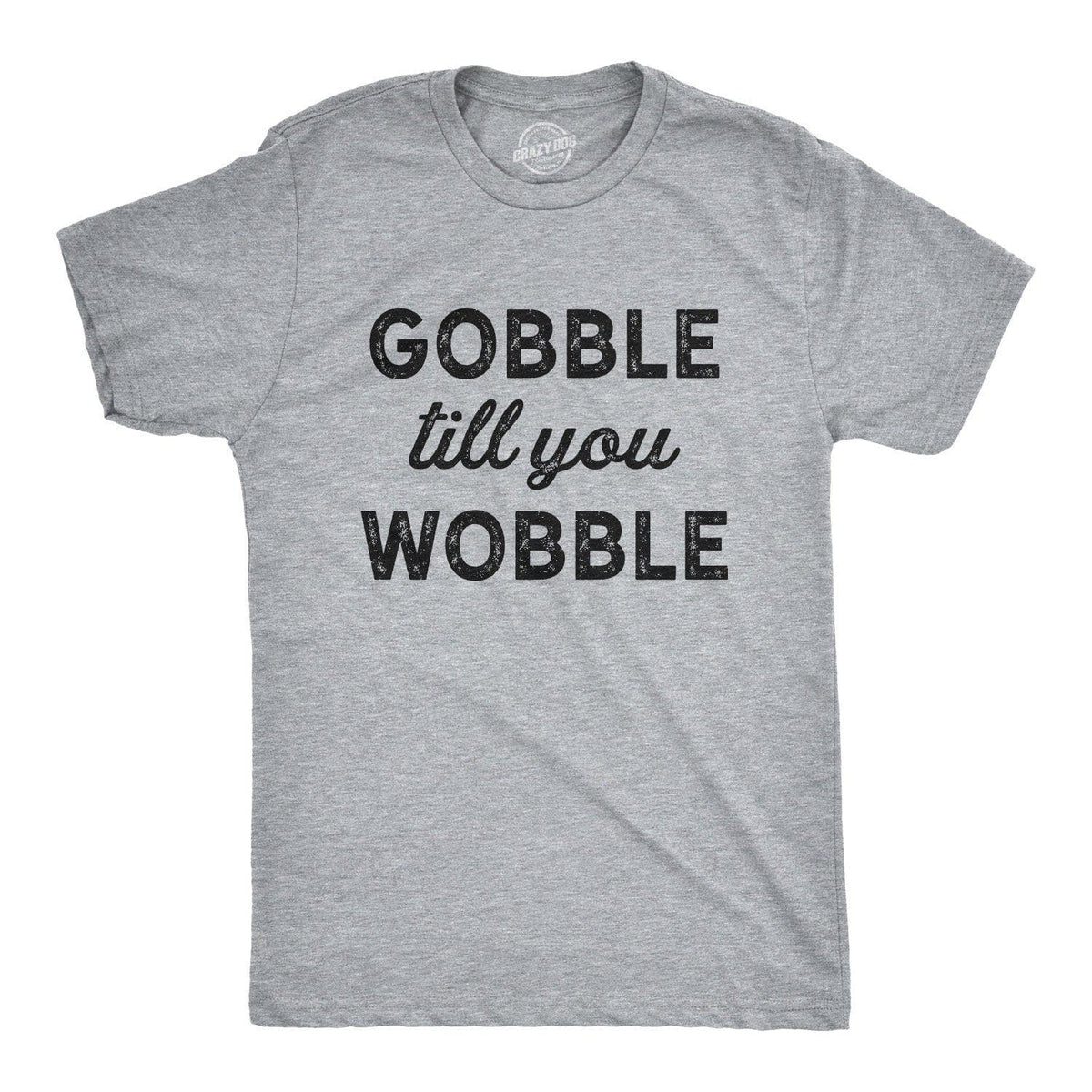 Gobble Till You Wobble Men&#39;s Tshirt - Crazy Dog T-Shirts