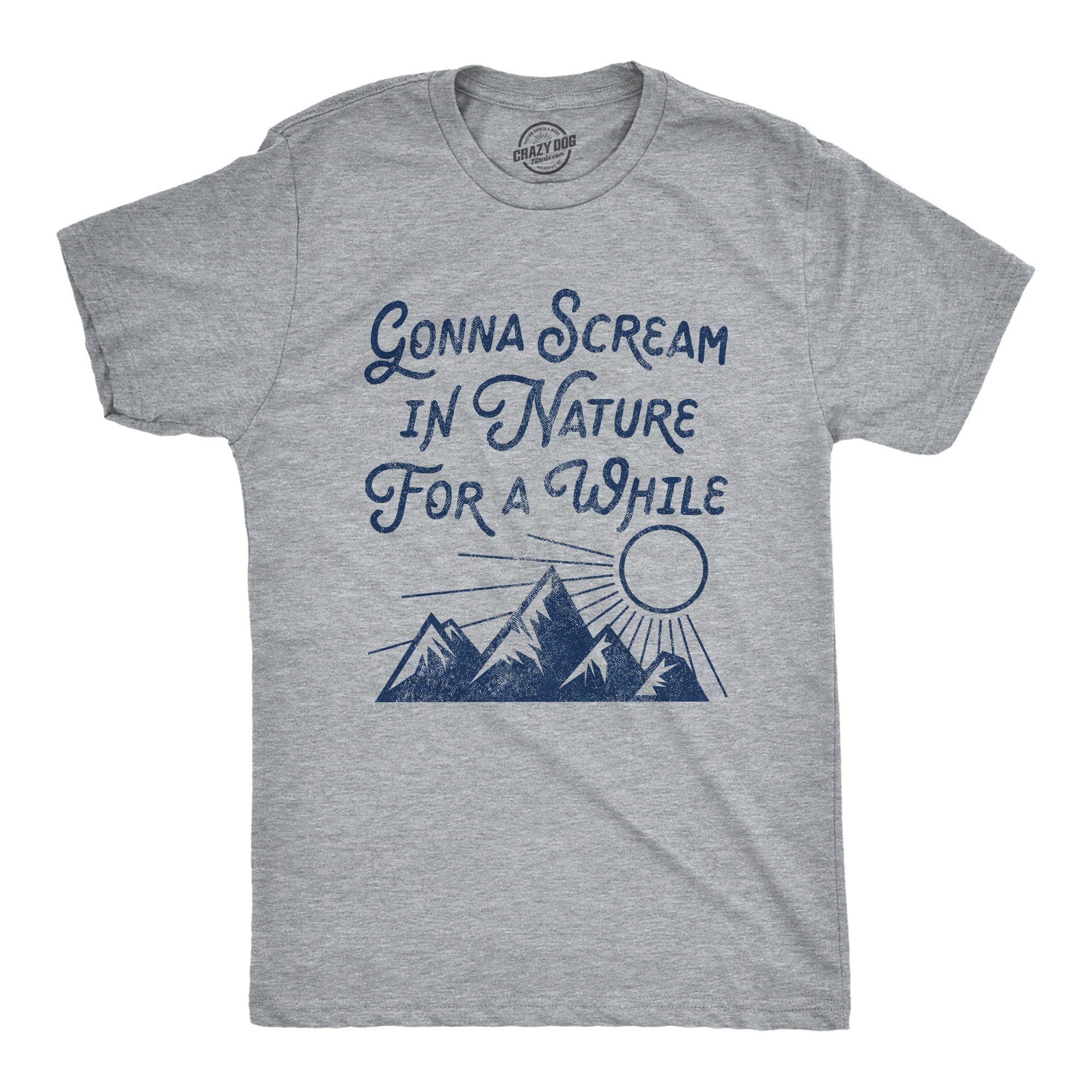 Gonna Scream I'm Nature For A While Men's Tshirt - Crazy Dog T-Shirts