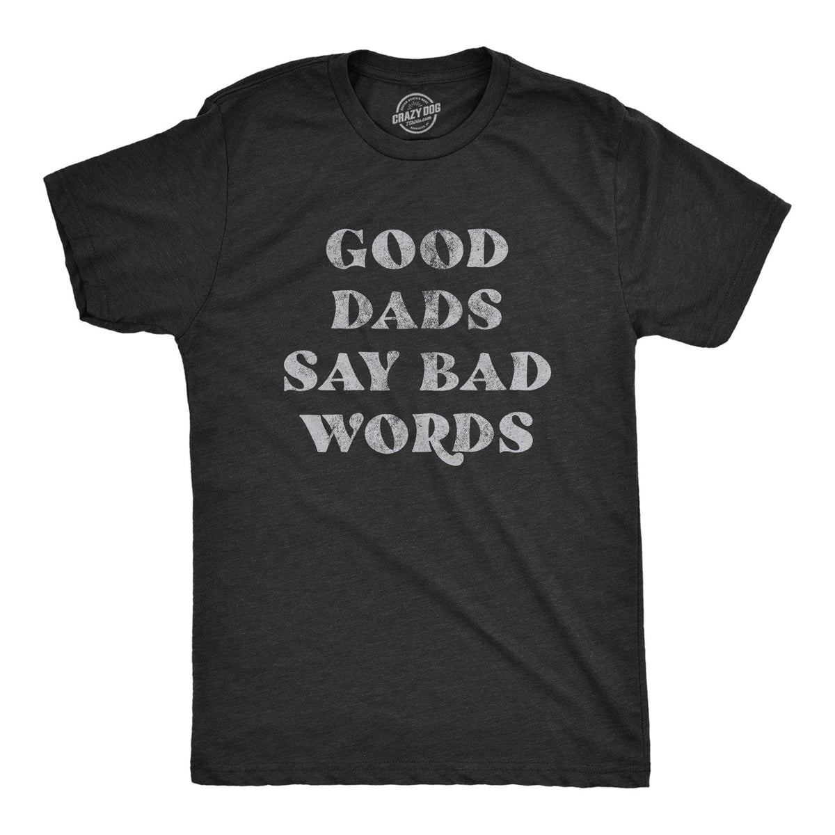Good Dads Say Bad Words Men&#39;s Tshirt - Crazy Dog T-Shirts