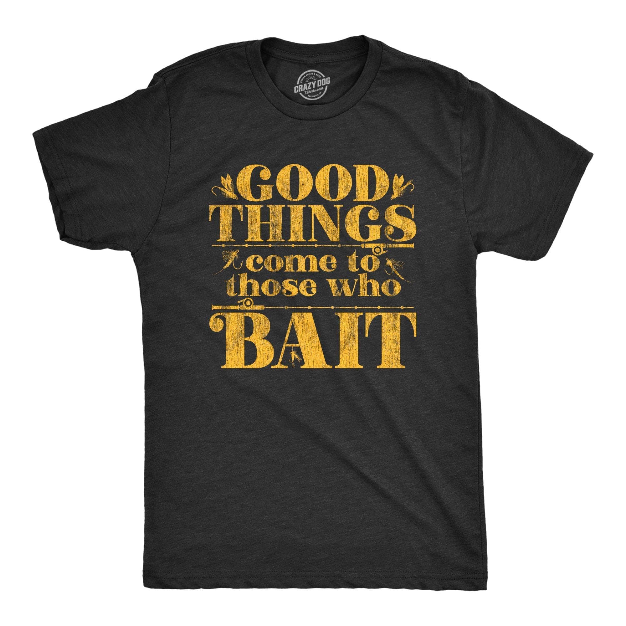 Good Things Come To Those Who Bait Men's Tshirt - Crazy Dog T-Shirts
