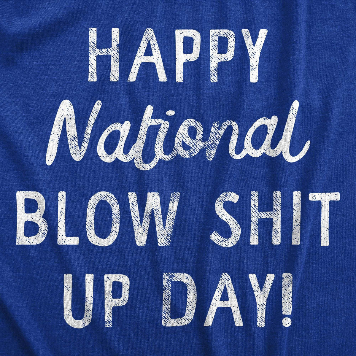 Happy National Blow Shit Up Day Men&#39;s Tshirt  -  Crazy Dog T-Shirts