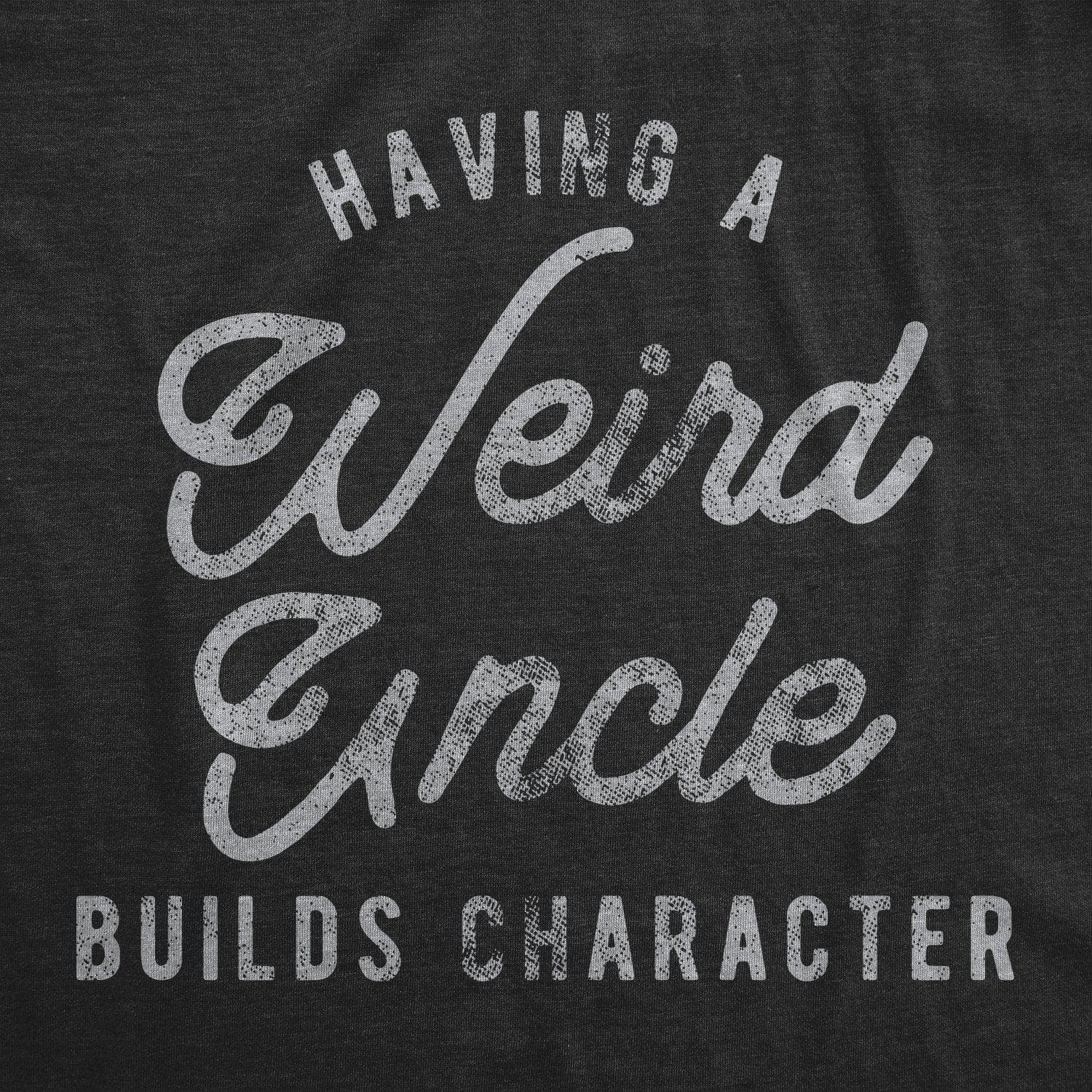 Having A Weird Uncle Builds Character Men's Tshirt - Crazy Dog T-Shirts