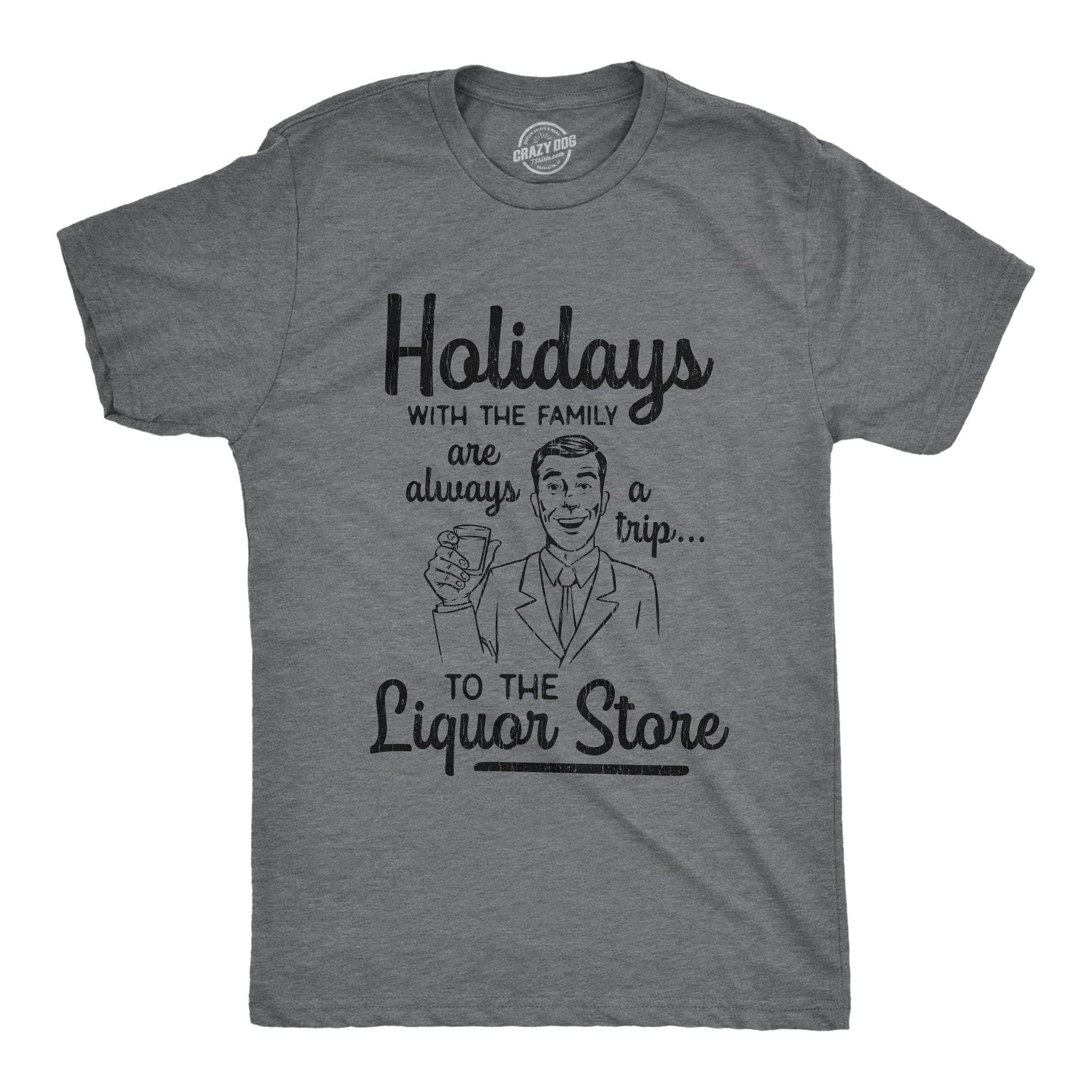 Holidays With The Family Are Always A Trip To The Liquor Store Men's Tshirt - Crazy Dog T-Shirts
