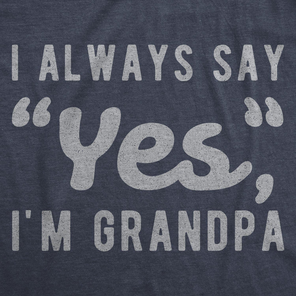 I Always Say Yes I&#39;m Grandpa Men&#39;s Tshirt - Crazy Dog T-Shirts
