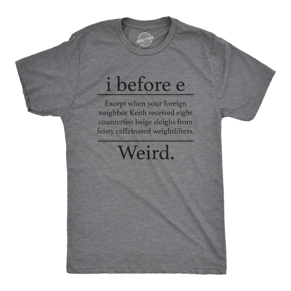 I Before E Weird Men&#39;s Tshirt  -  Crazy Dog T-Shirts