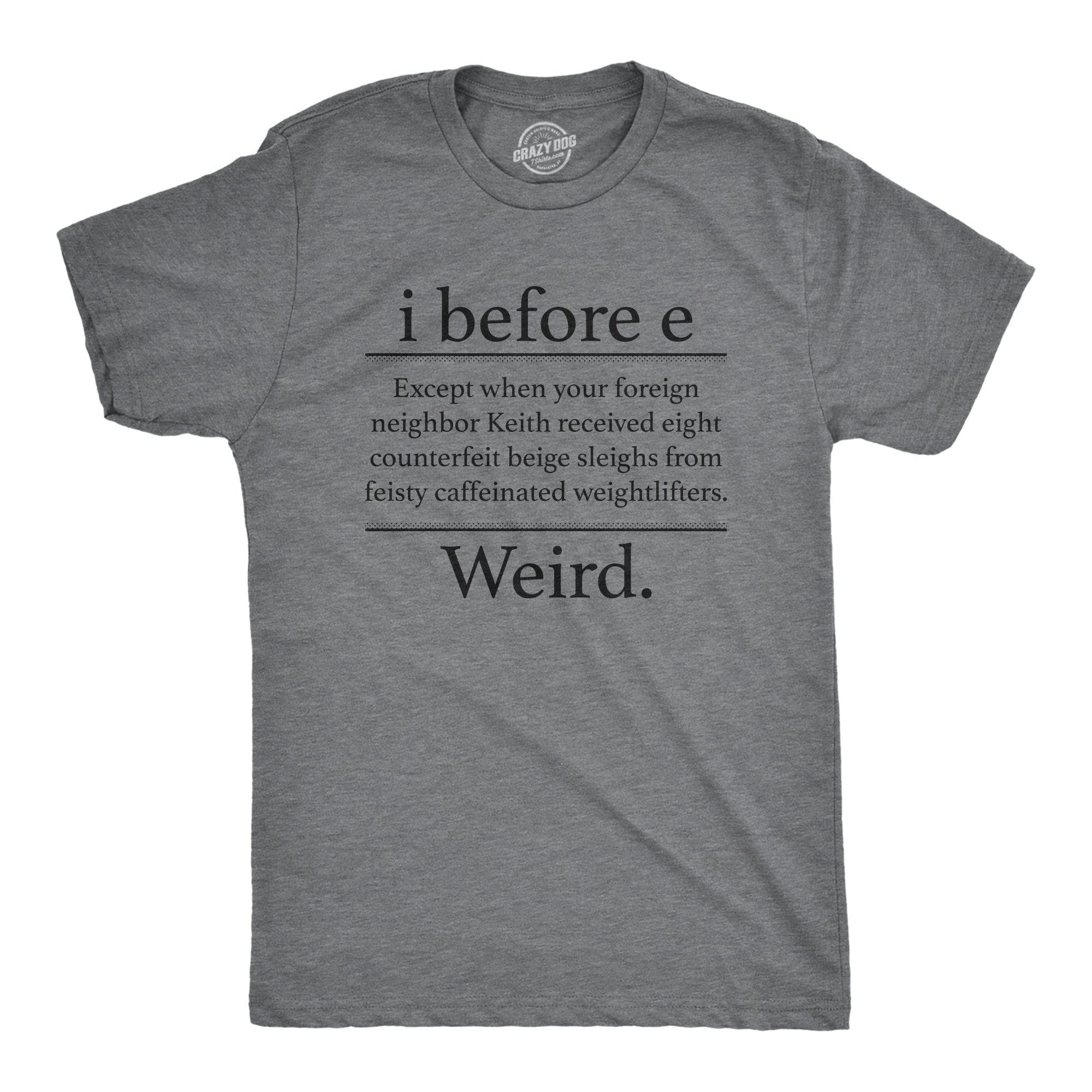 I Before E Weird Men's Tshirt  -  Crazy Dog T-Shirts