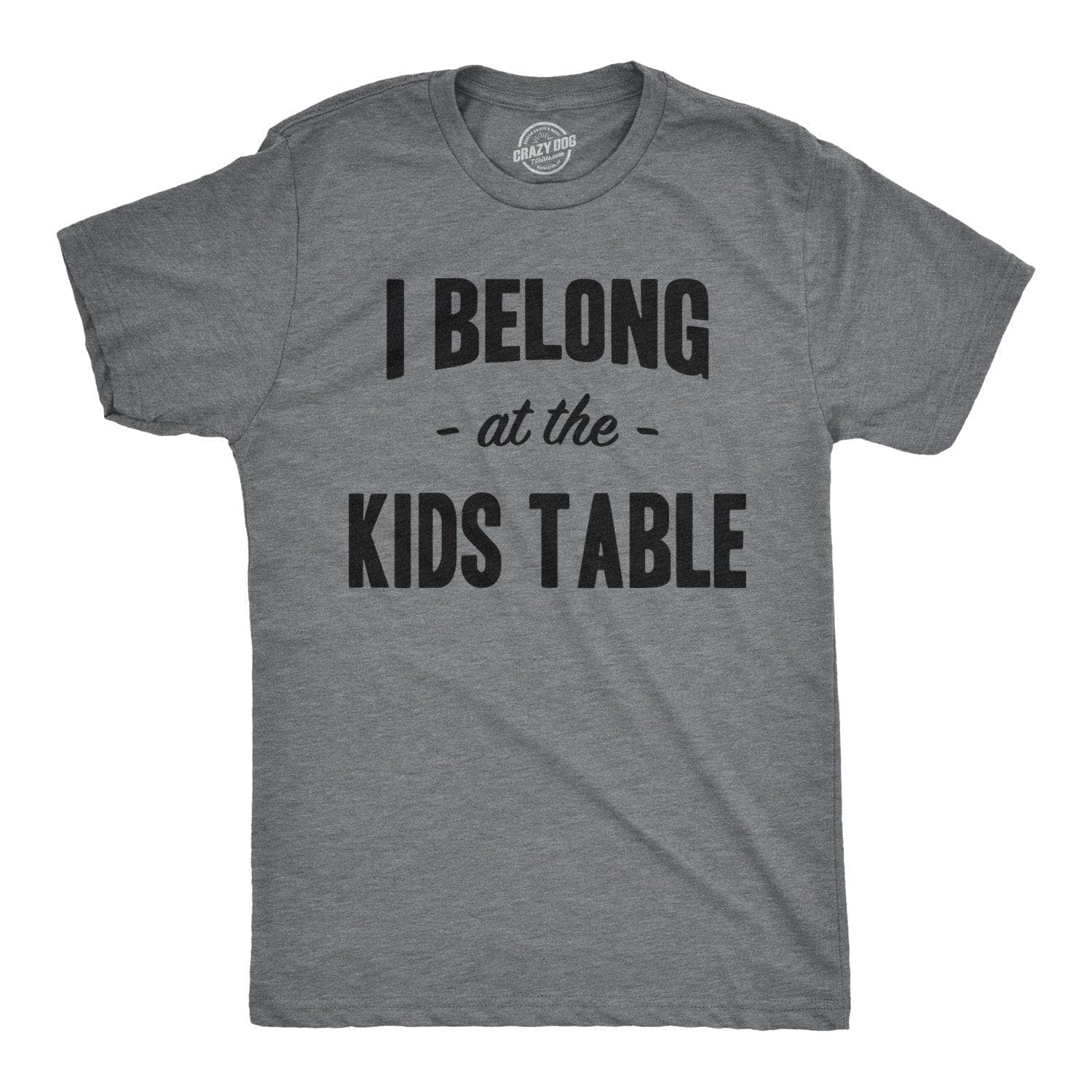 I Belong at the Kids Table Men's Tshirt - Crazy Dog T-Shirts