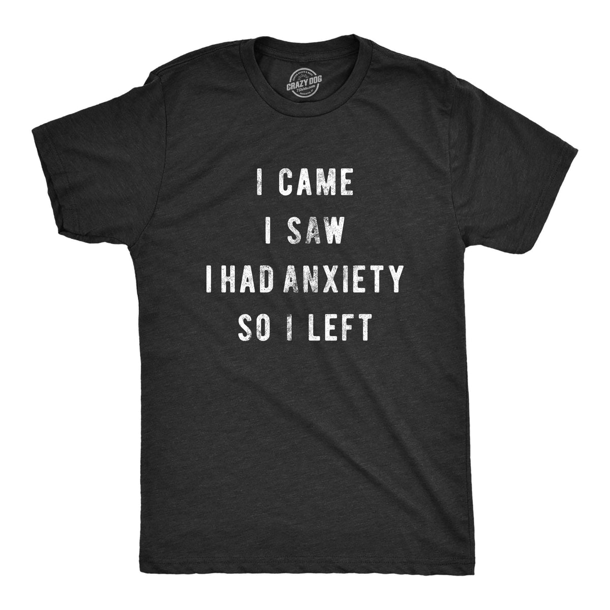 I Came I Saw I Had Anxiety So I Left Men&#39;s Tshirt  -  Crazy Dog T-Shirts