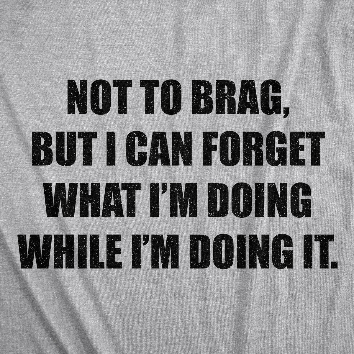 I Can Forget What I&#39;m Doing While I&#39;m Doing It Men&#39;s Tshirt - Crazy Dog T-Shirts