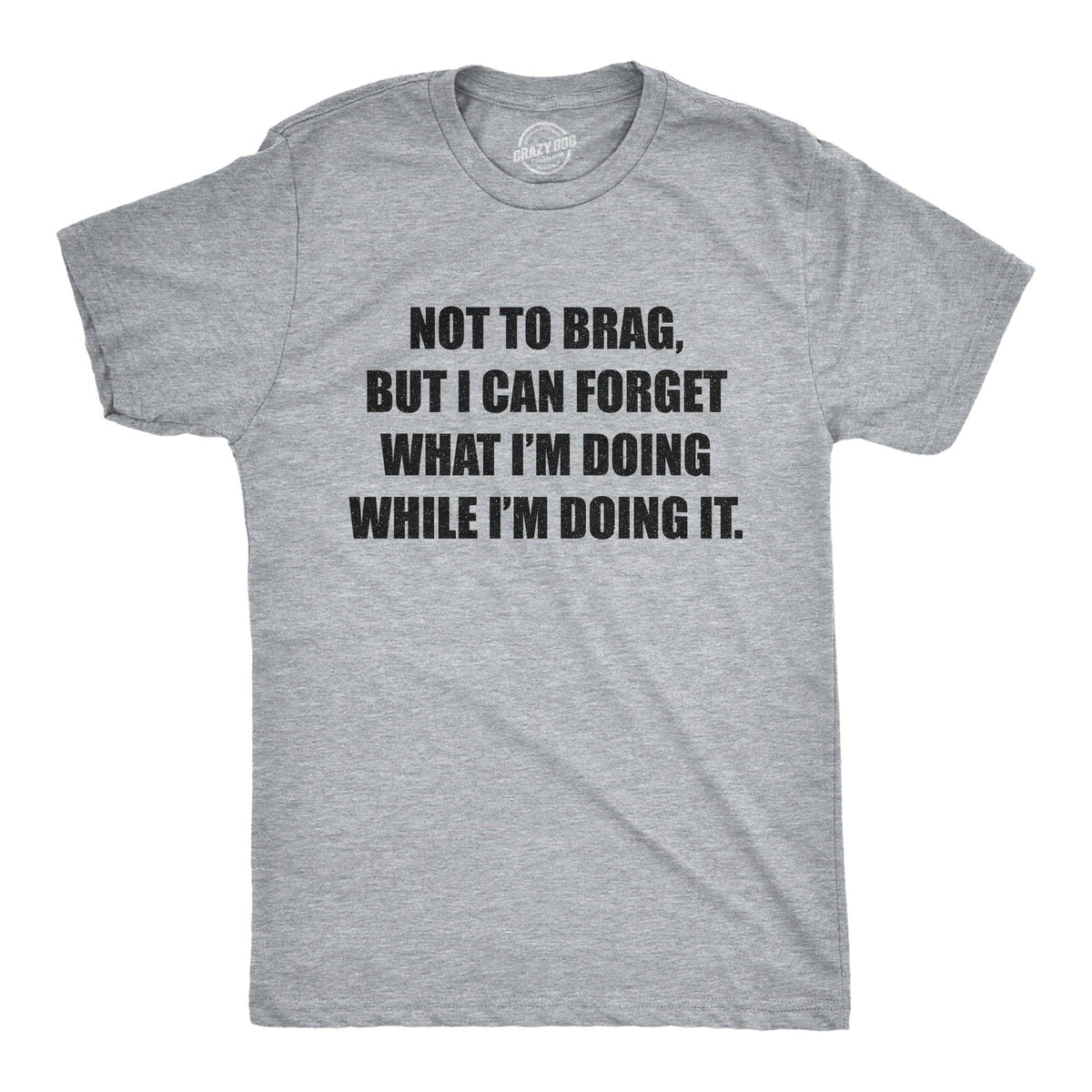 I Can Forget What I&#39;m Doing While I&#39;m Doing It Men&#39;s Tshirt - Crazy Dog T-Shirts