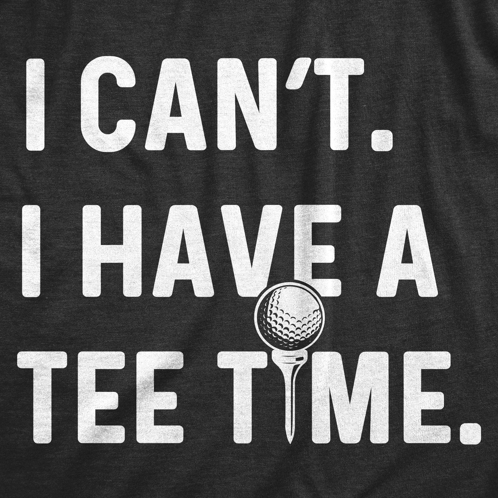 I Can't I Have A Tee Time Men's Tshirt  -  Crazy Dog T-Shirts