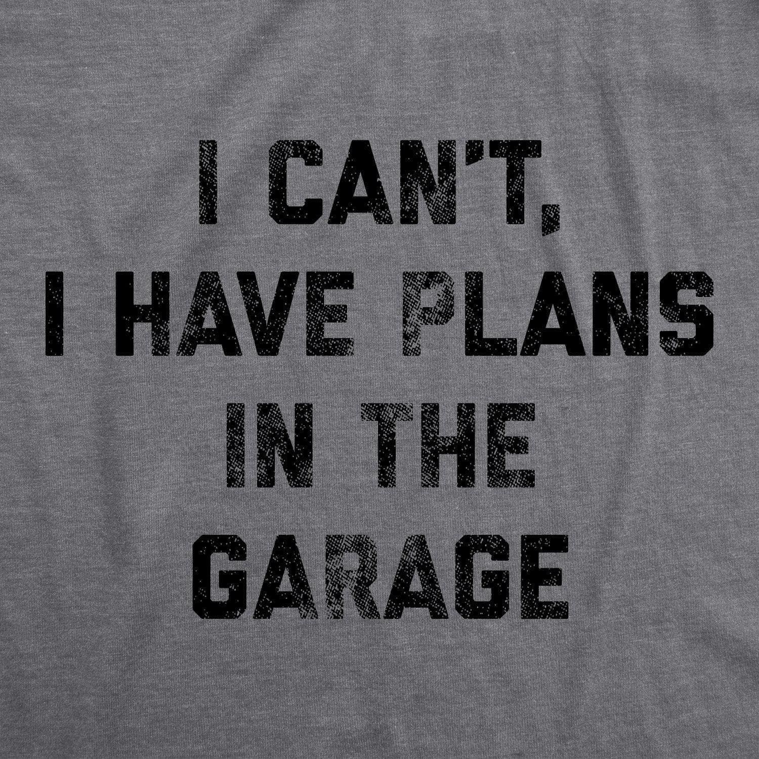 I Can't I Have Plans In The Garage Men's Tshirt  -  Crazy Dog T-Shirts