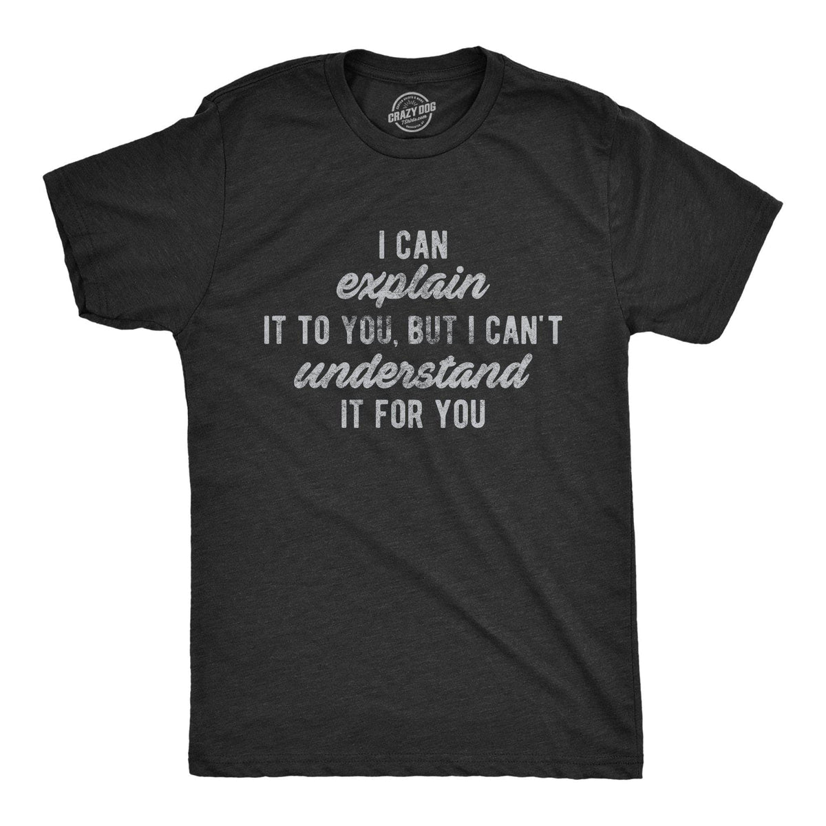 I Can&#39;t Understand It For You Men&#39;s Tshirt - Crazy Dog T-Shirts