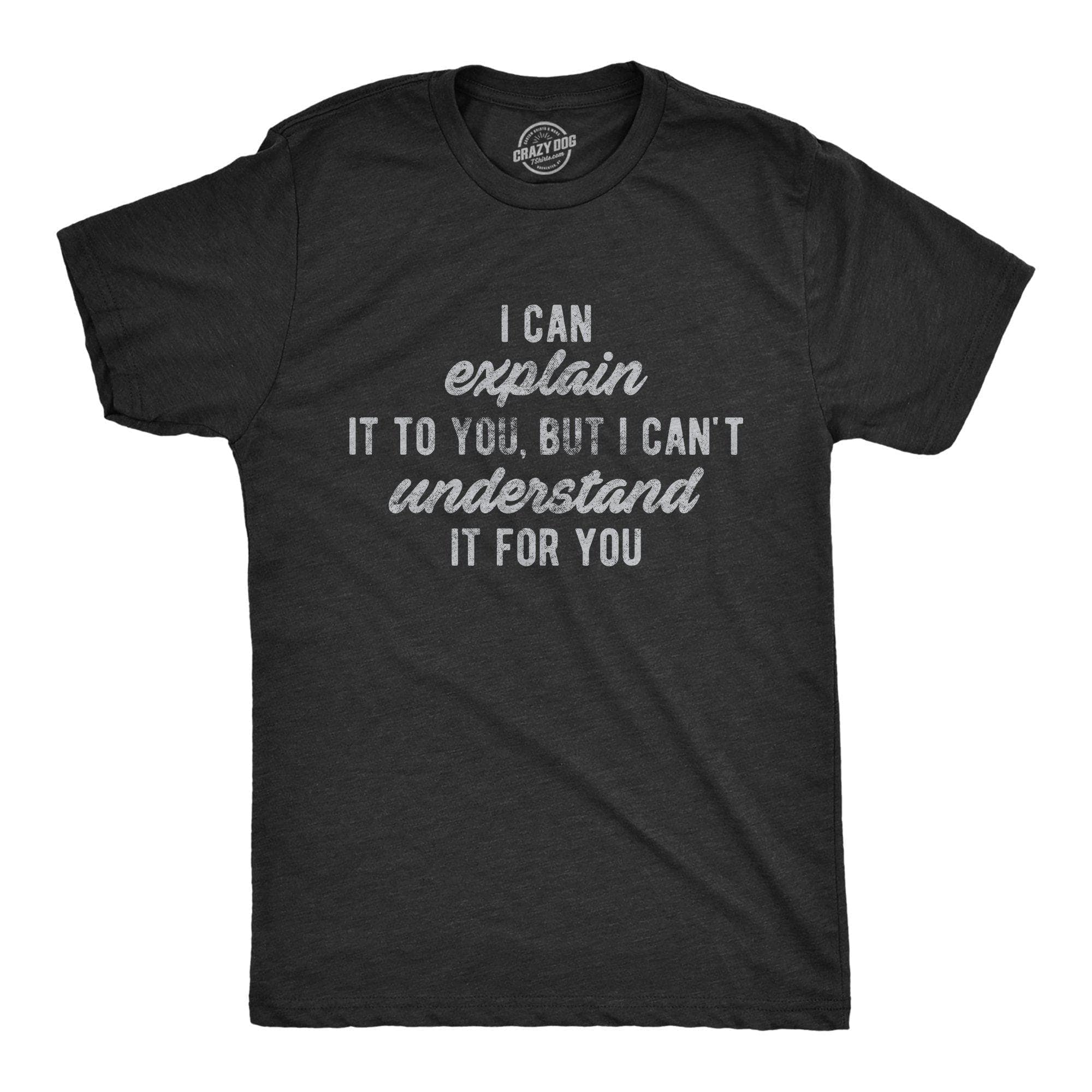 I Can't Understand It For You Men's Tshirt - Crazy Dog T-Shirts