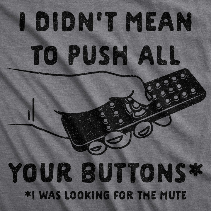 I Didn't Mean To Push All Your Buttons Men's Tshirt - Crazy Dog T-Shirts