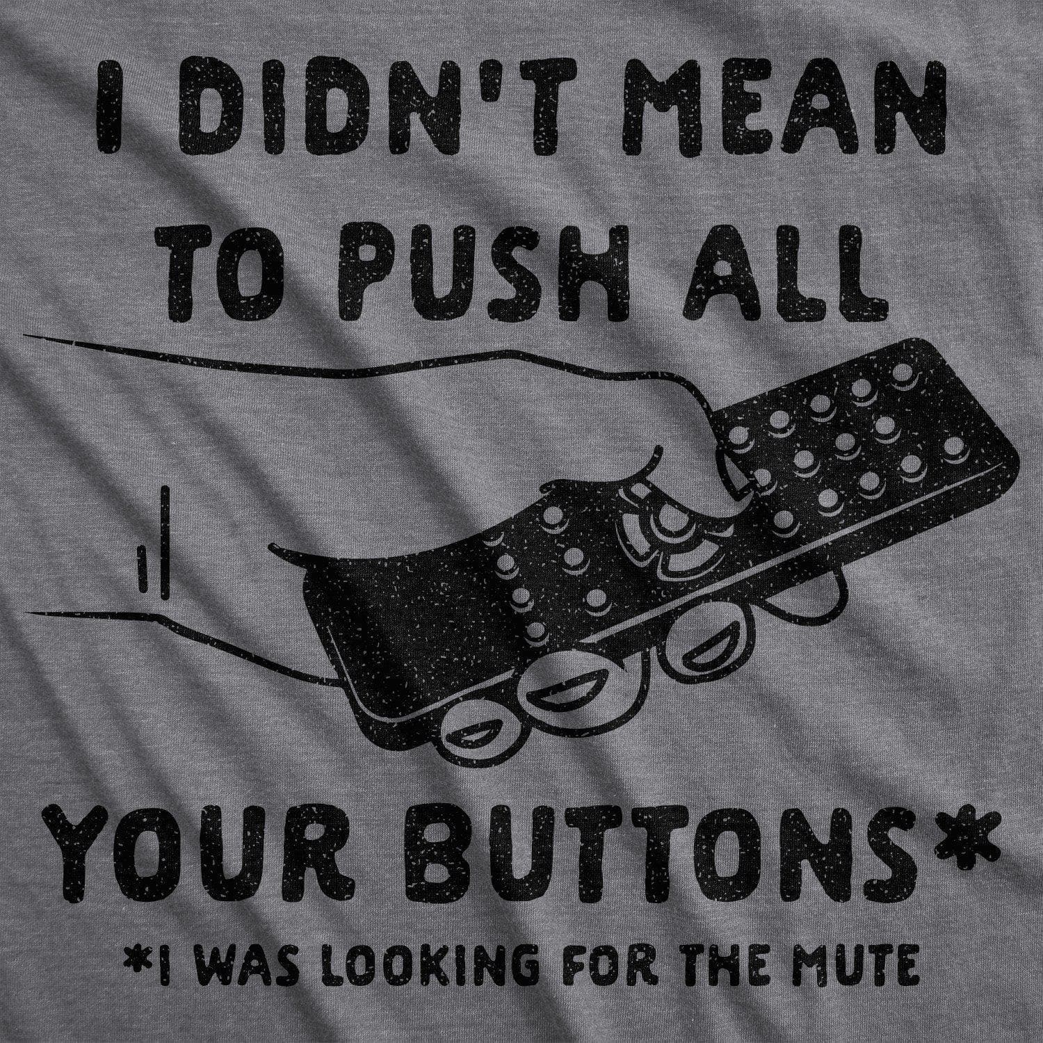 I Didn't Mean To Push All Your Buttons Men's Tshirt - Crazy Dog T-Shirts
