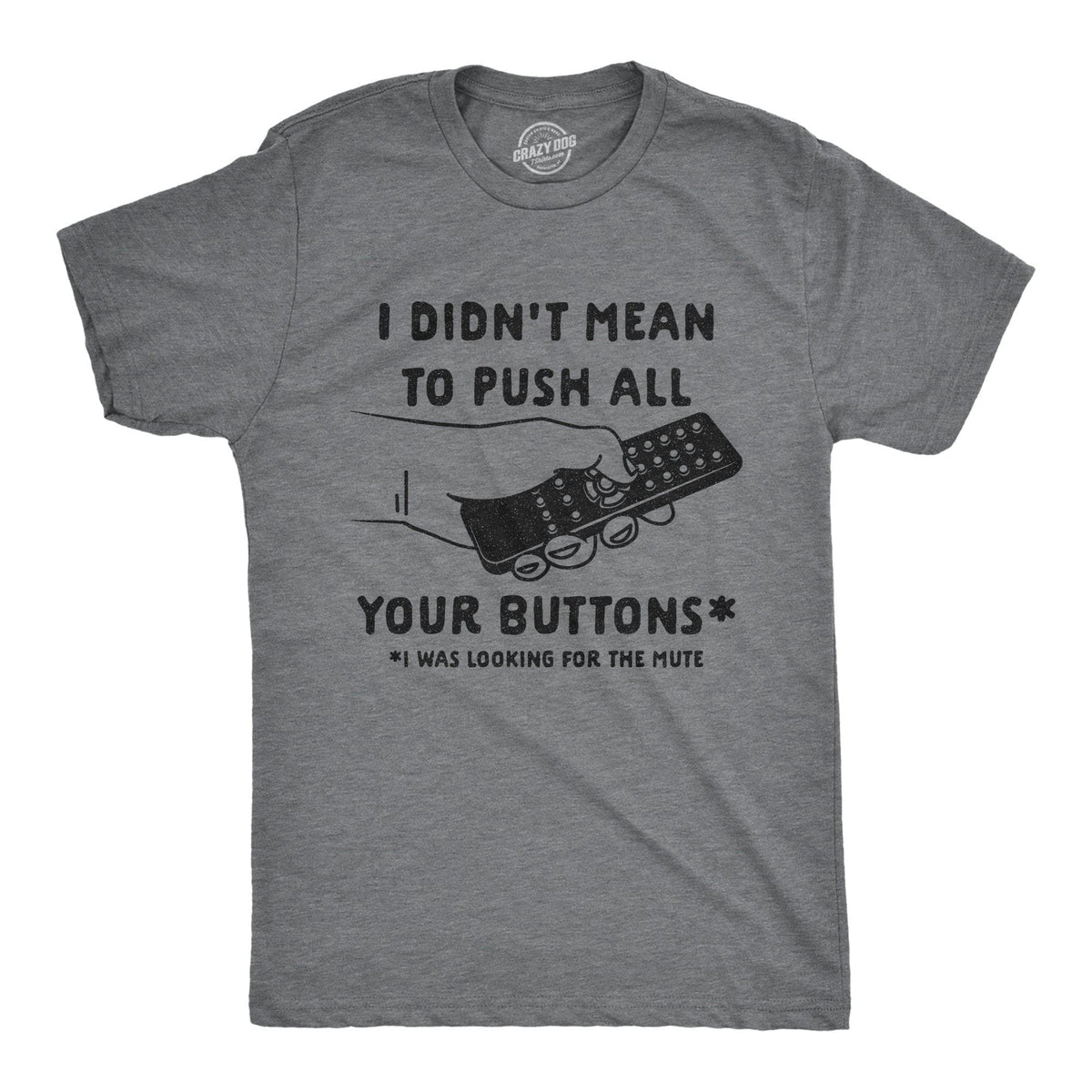 I Didn&#39;t Mean To Push All Your Buttons Men&#39;s Tshirt - Crazy Dog T-Shirts