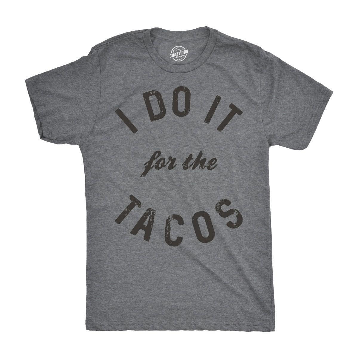 I Do It For The Tacos Men's Tshirt  -  Crazy Dog T-Shirts