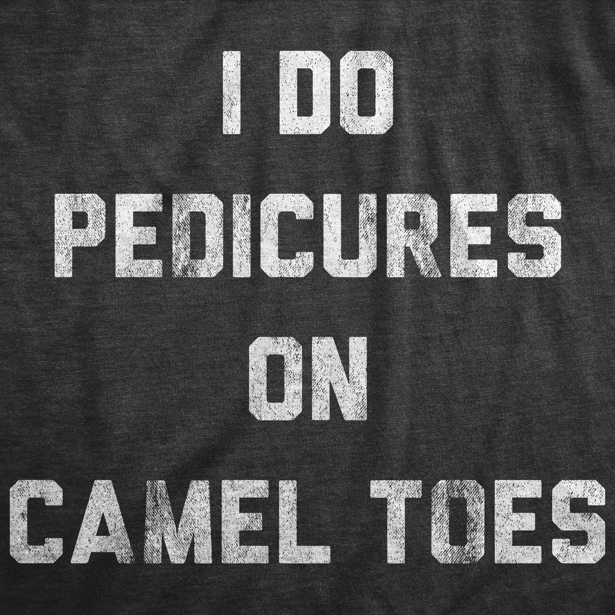I Do Pedicures On Camel Toes Men&#39;s Tshirt - Crazy Dog T-Shirts