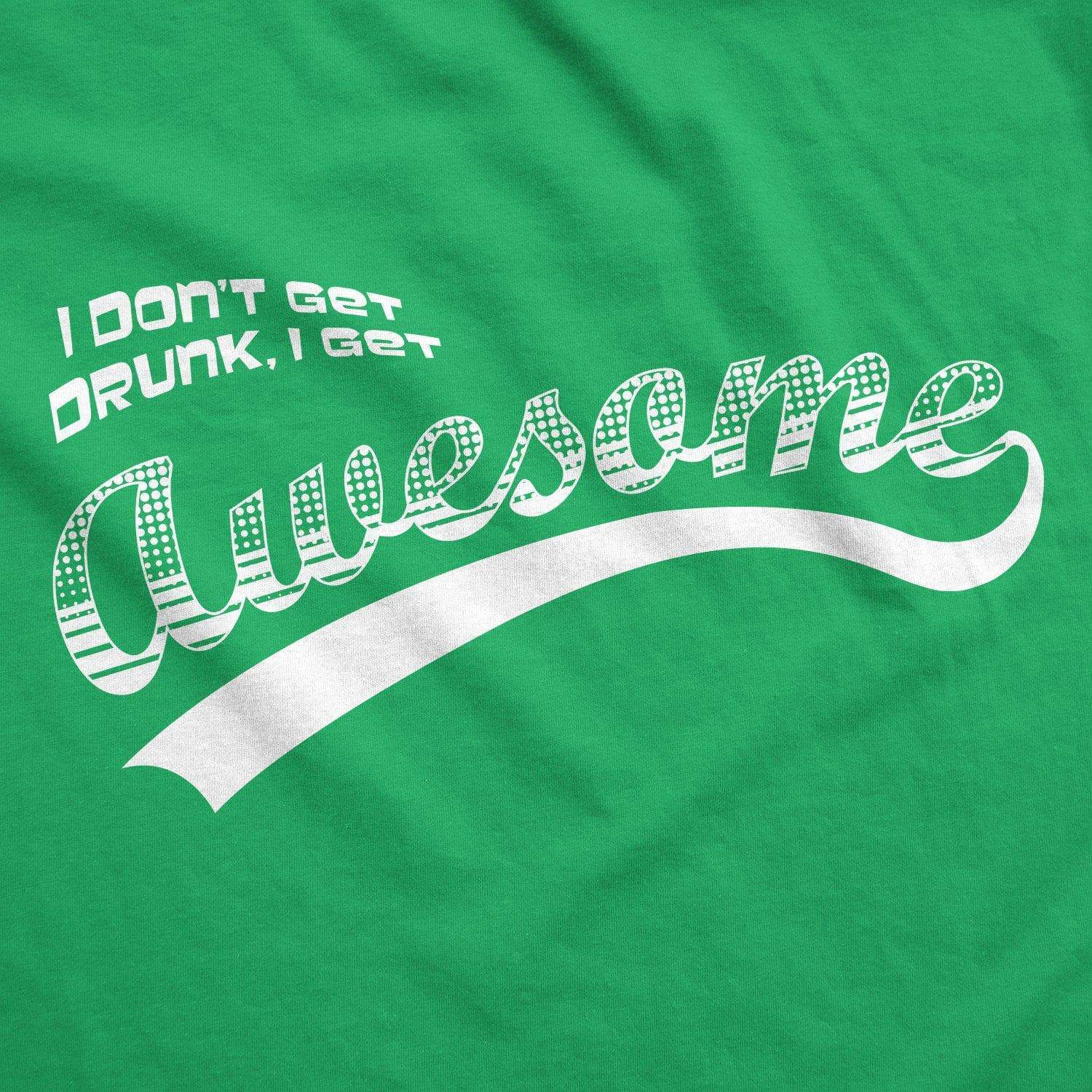 I Don't Get Drunk I Get Awesome Men's Tshirt  -  Crazy Dog T-Shirts