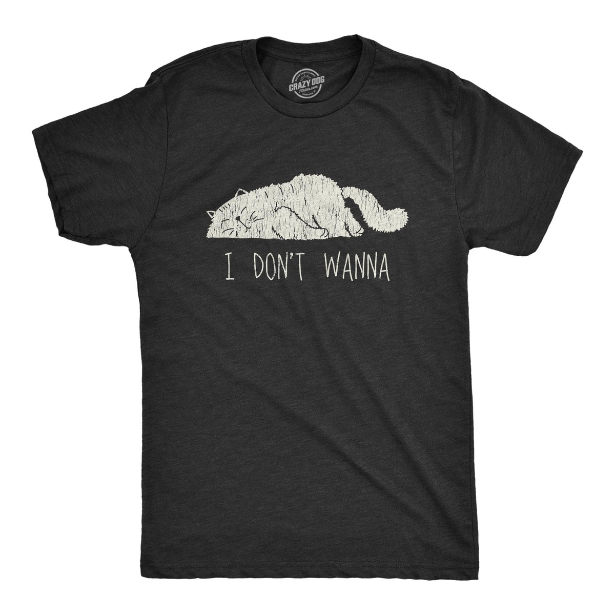 I Don’t Wanna Men&#39;s Tshirt  -  Crazy Dog T-Shirts