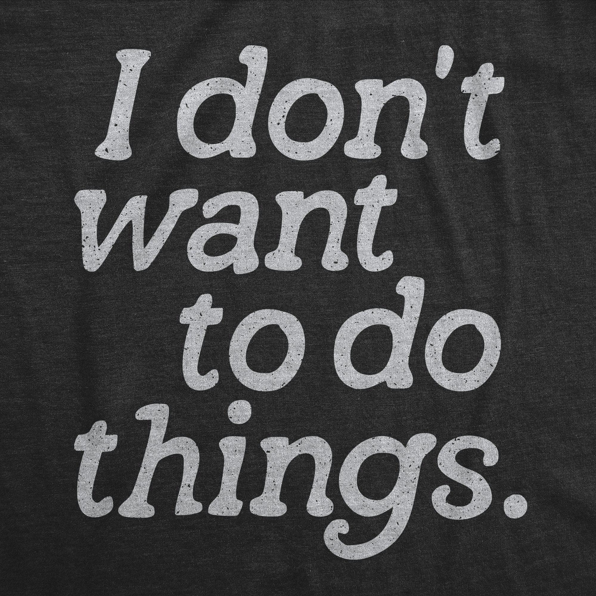 I Dont Want To Do Things Men's Tshirt  -  Crazy Dog T-Shirts