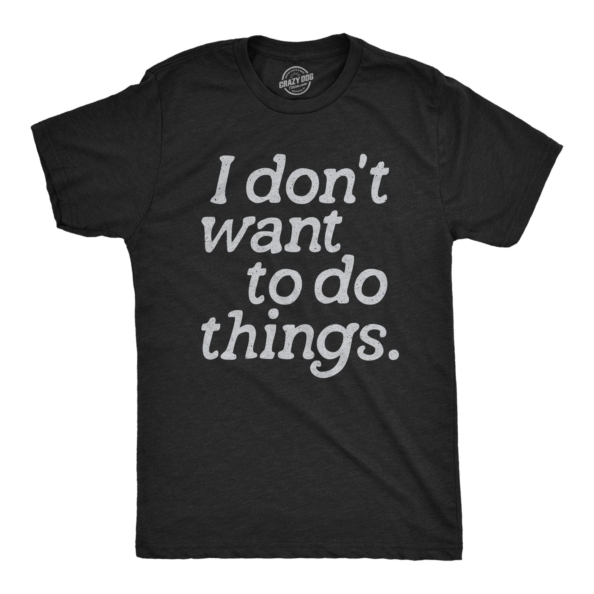 I Dont Want To Do Things Men's Tshirt  -  Crazy Dog T-Shirts