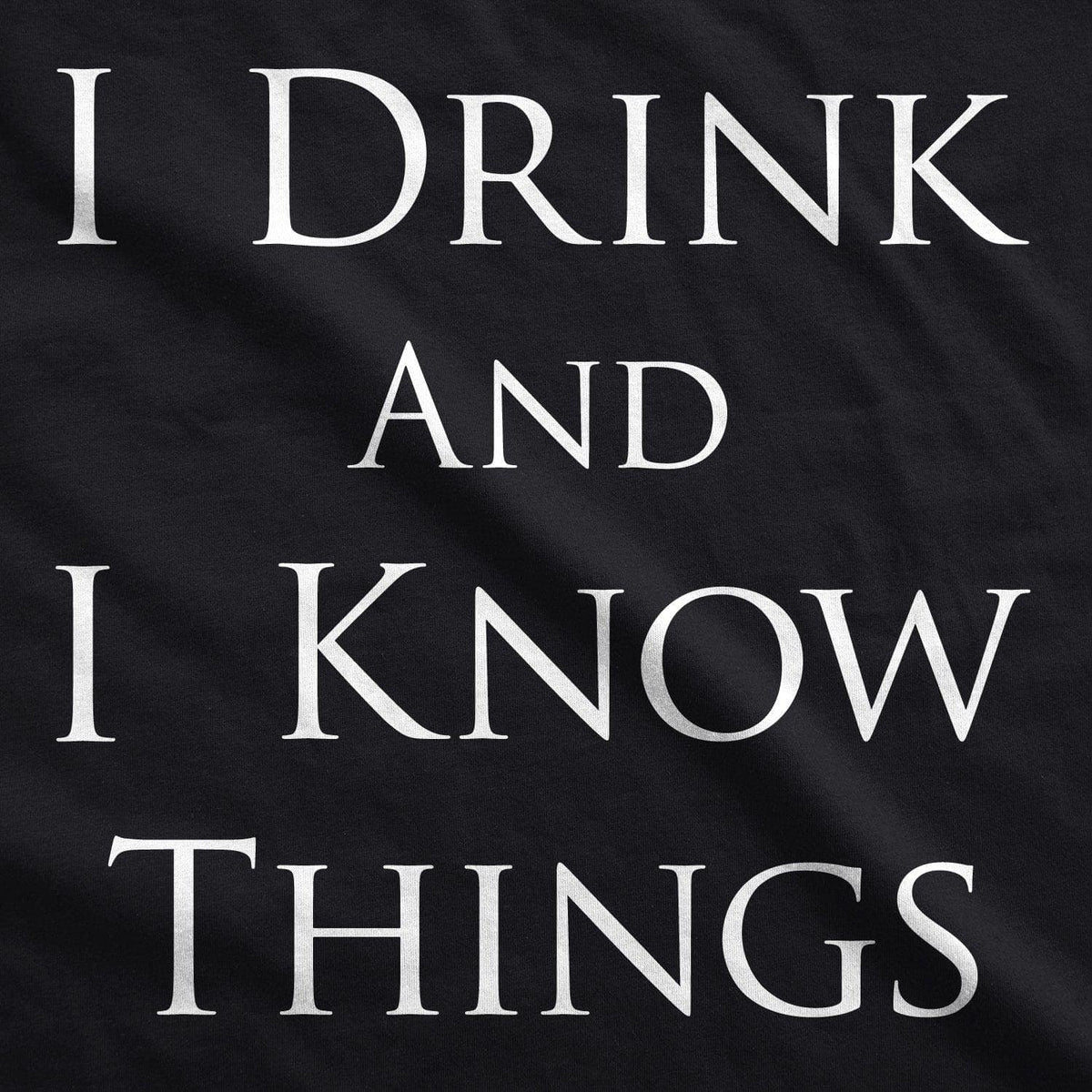 I Drink and I Know Things Men&#39;s Tshirt  -  Crazy Dog T-Shirts