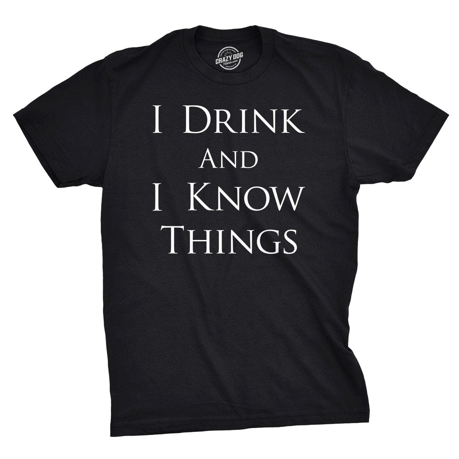 I Drink and I Know Things Men's Tshirt  -  Crazy Dog T-Shirts