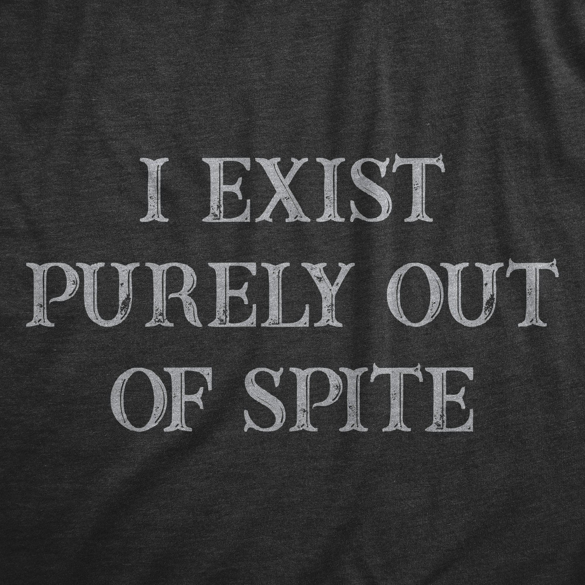 I Exist Purely Out Of Spite Men's Tshirt  -  Crazy Dog T-Shirts