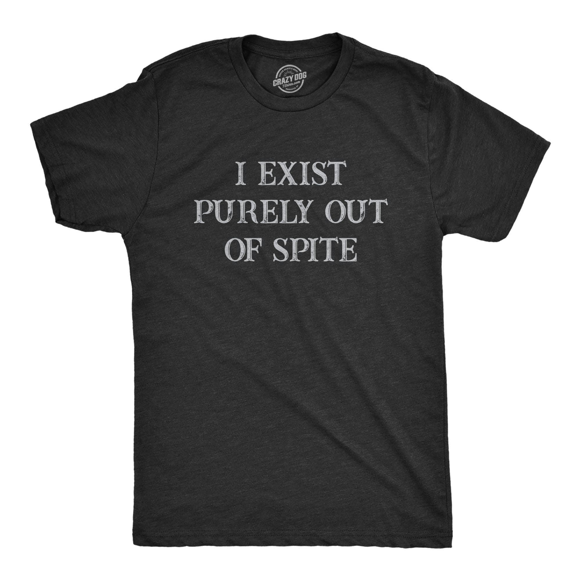 I Exist Purely Out Of Spite Men's Tshirt  -  Crazy Dog T-Shirts