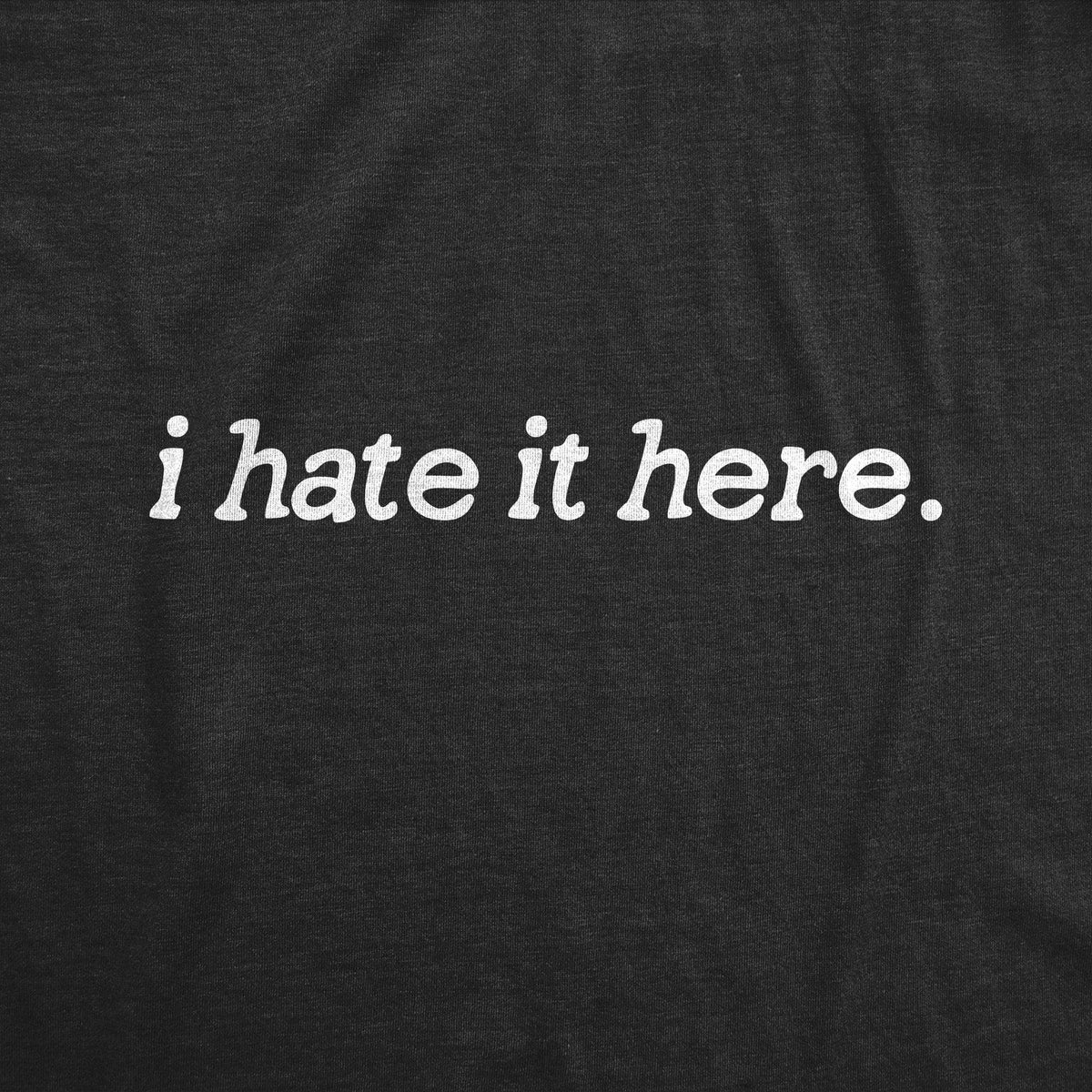 I Hate It Here Men&#39;s Tshirt  -  Crazy Dog T-Shirts