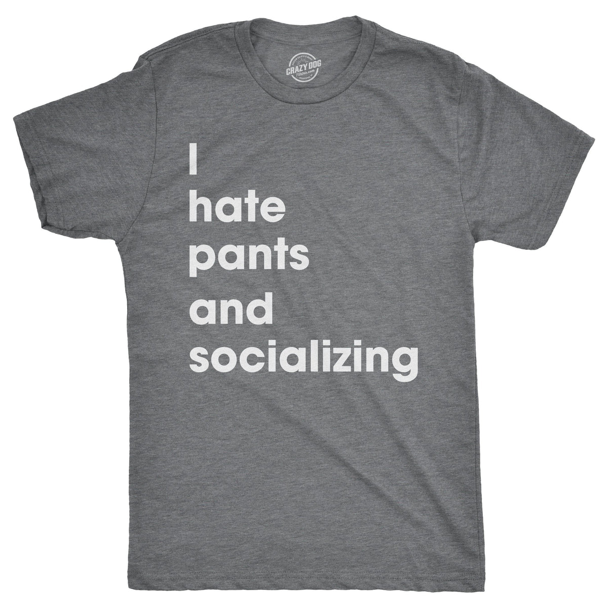 I Hate Pants And Socializing Men&#39;s Tshirt  -  Crazy Dog T-Shirts