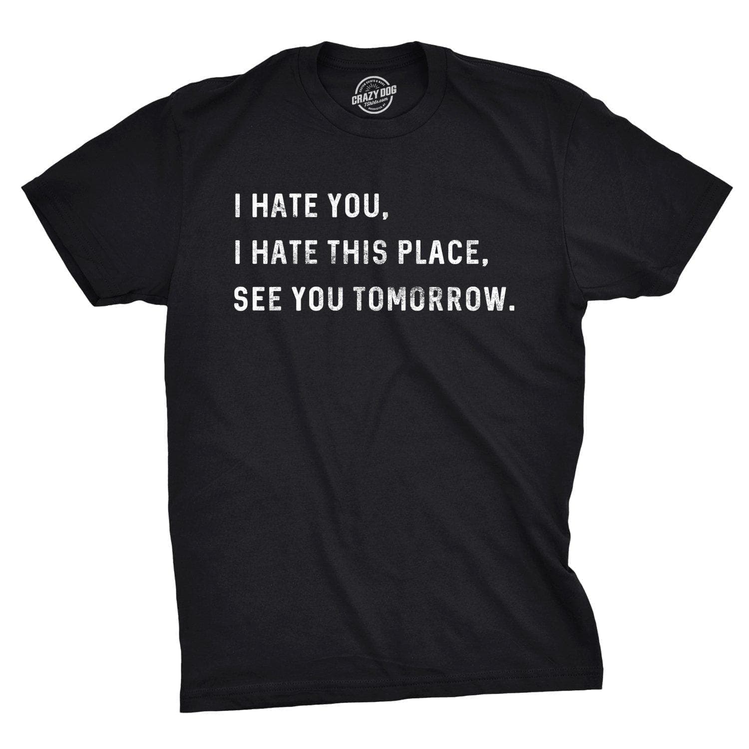 I Hate You I Hate This Place See You Tomorrow Men's Tshirt  -  Crazy Dog T-Shirts